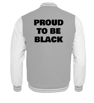 PROUD TO BE BLACK