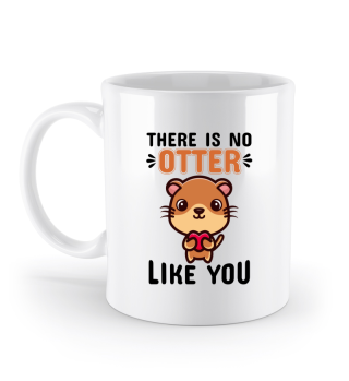 There is no Otter like you - Kaffeetasse / Geschenk / Familie