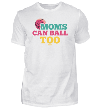 Moms Cann Ball Too Basketball Mutter