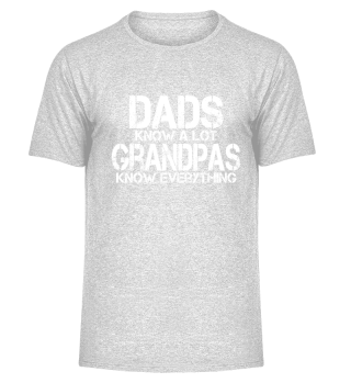 Dads know a lot Grandpas know everything