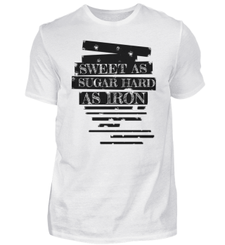Sweet as sugar hard as iron