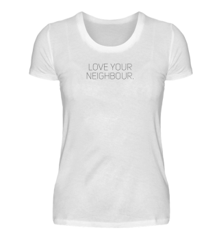 LOVE YOUR NEIGHBOUR 