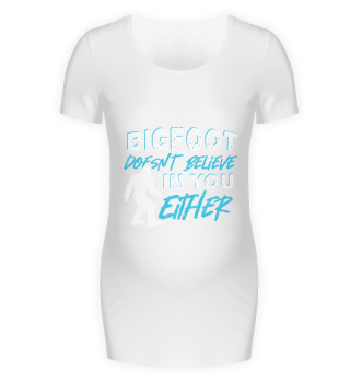 Bigfoot Doesn't Believe In You Either