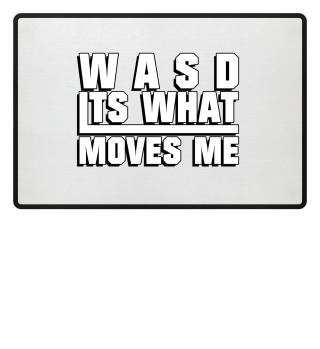WASD its what Moves me - Gaming
