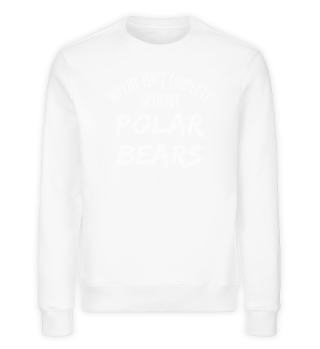 My Life Isn't Complete Without Polar Bears