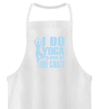 I Do Yoga To Burn Off The Crazy Fitness