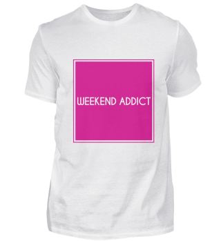 Weekend addictive addiction to weekend