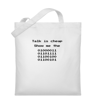 Talk is cheap - Show me the code!