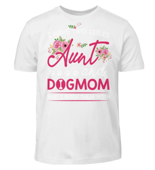 I HAVE TWO TITLES AUNT AND DOGMOM
