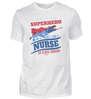 I'm Not A Superhero But I Am A Nurse So 