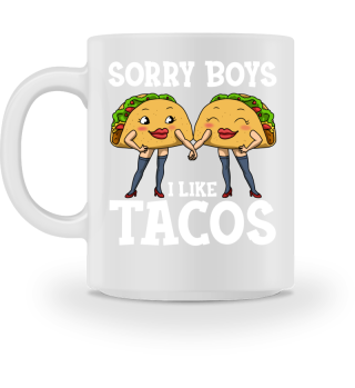 Sorry Boys I Like Tacos
