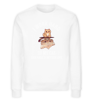 I Work Hard So My Cat Can Have A Better 