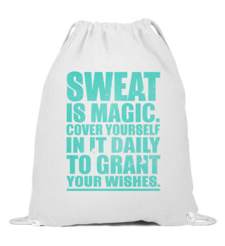 Sweat Is Magic. Cover Yourself In It Daily To Grant Your Wishes