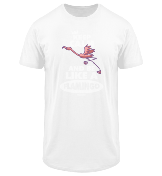 Keep Calm And Be Like A Flamingo