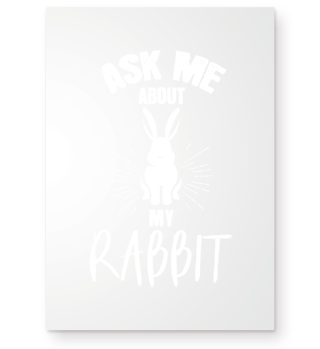 Ask me about my rabbit.