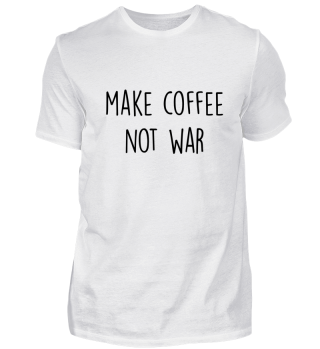 Make Coffee Not War Geschenk Idee