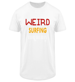 Weird Surfing Mummy