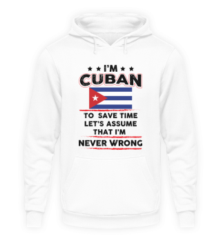 Novelty I'm Cuban Save Times Assume I'm Never Mistaken Hilarious Patriotic Nationalist Chauvinistic Fan