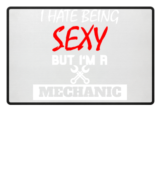 I Hate Being Sexy But I'm A Mechanic