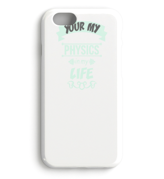 Your My Physics In My Life Birthday Gift