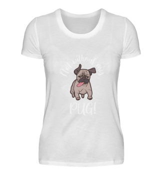 Not without my pug! 