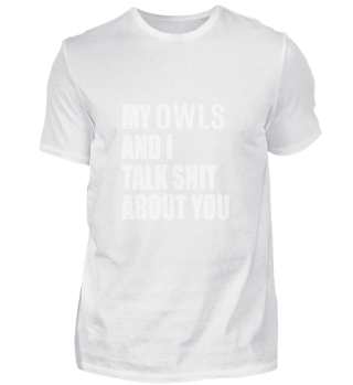 My Owl And I Talk About You FUNNY TEE SH