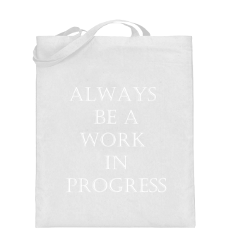 Always be a work in progress