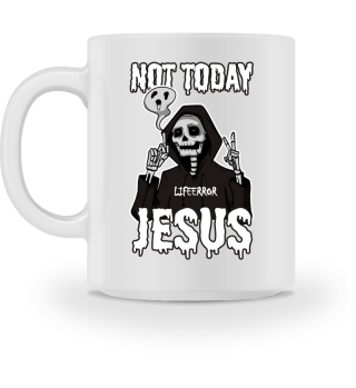 Not Today Jesus - Lifeerror