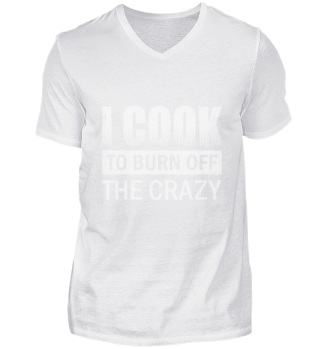 I Cook To Burn Off The Crazy Funny Chef