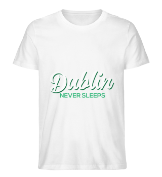Dublin does not sleep Irish Ireland