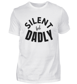 SILENT BUT DADLY 