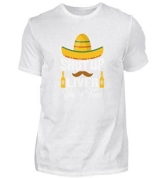 Cinco de Mayo Drinking Shut Up Liver You're Fine Mexican Cinco de Marcho