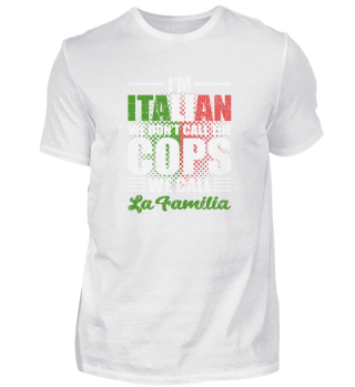 I'm Italian We Don't Call The Cops We Call Family - Italy