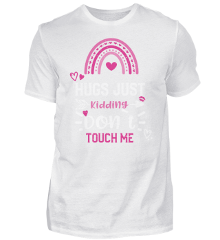 Hugs Just Kidding Don`t Touch Me