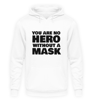 YOU ARE NO HERO WITHOUT A MASK
