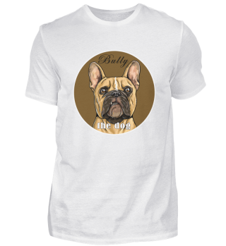 Französische Bulldogge T-Shirt. BULLY the dog.