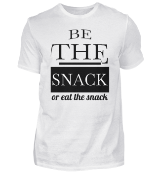 be the snack or eat the snack