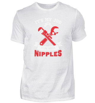 It's My Job To Play WIth Nipples Plumber Gift