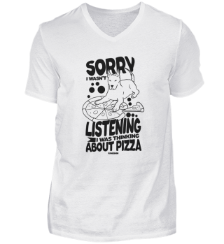 Sorry I Wasn't Listening I Was Thinking About Pizza