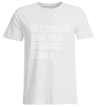 Be Stronger Than Your Strongest Tequila Inspirational