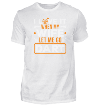 I love it when my wife let me go Dart
