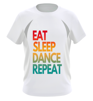 EAT SLEEP DANCE REPEAT