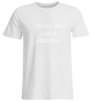 Trust me I am a Fireman Tshirt