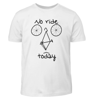 no ride today - für Radfahrer