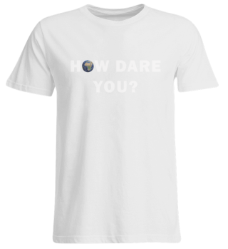 How Dare You? Demo Shirt