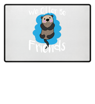 We Otter Be Friends Funny Animal Pun