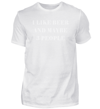 I Like Beer And Maybe 3 People Drinking