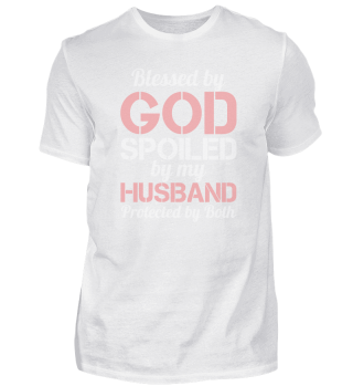 Blessed by God Spoiled by My Husband Protected By Both