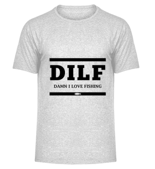 DILF - Damn I Love Fishing