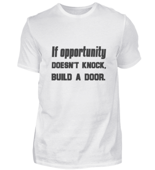 If opportunity doesn't knock, build a..